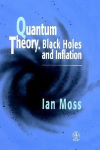 Quantum Theory, Black Holes and Inflation