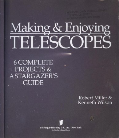 Making & Enjoying Telescopes: 6 Complete Projects & A Stargazer's Guide