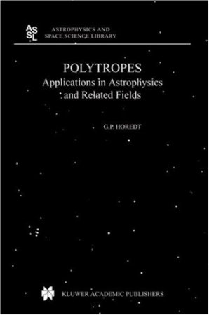 Polytropes: Applications in Astrophysics and Related Fields