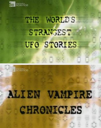    :  - / The World's Strangest UFO Stories: the Alien Vampire Chronicles