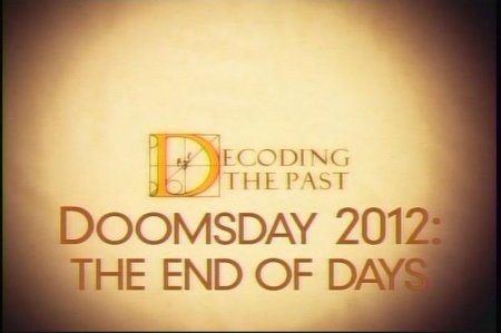  2012 :   / Decoding the Past: Doomsday 2012 the End of Days