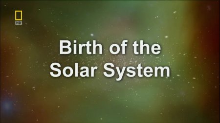    / Birth of the Solar System