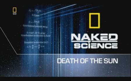    :   / Naked Science: Death of the Sun