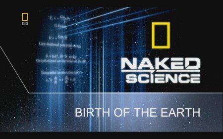    :   / Naked Science: Birth of the Earth