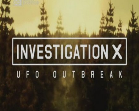 Расследование паранормального: налет НЛО / Investigation X: UFO Outbreak