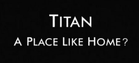 Титан, как дом родной? / Titan, a Place Like Home?