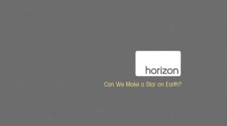     ? / Horizon: Can We Make A Star On Earth?