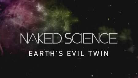    :    / Naked Science: Earth's evil twin