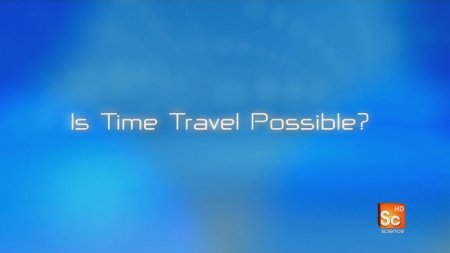 03 -      ? / Is Time Travel Possible?