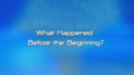 04 -    ? / What Happened Before the Beginning?